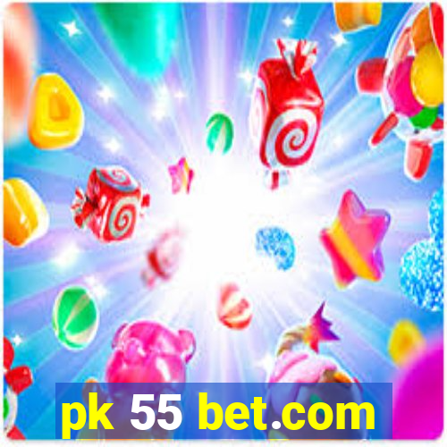 pk 55 bet.com